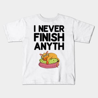 I Never Finish Anyth Kids T-Shirt